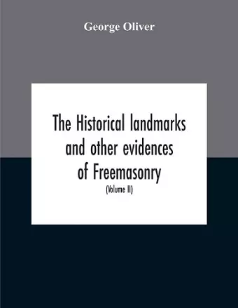 The Historical Landmarks And Other Evidences Of Freemasonry, Explained cover