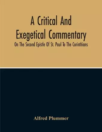 A Critical And Exegetical Commentary On The Second Epistle Of St. Paul To The Corinthians cover