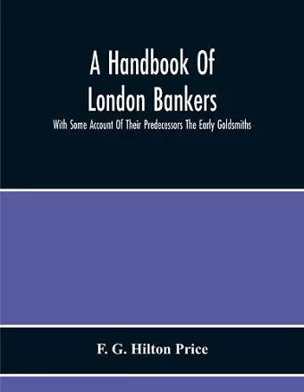 A Handbook Of London Bankers, With Some Account Of Their Predecessors The Early Goldsmiths cover