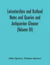 Leicestershire And Rutland Notes And Queries And Antiquarian Gleaner (Volume Iii) cover