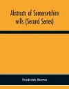 Abstracts Of Somersetshire Wills (Second Series) cover
