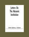 Letters On The Masonic Institution cover