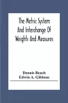 The Metric System And Interchange Of Weights And Measures cover