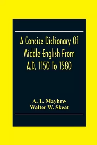 A Concise Dictionary Of Middle English From A.D. 1150 To 1580 cover