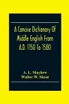 A Concise Dictionary Of Middle English From A.D. 1150 To 1580 cover