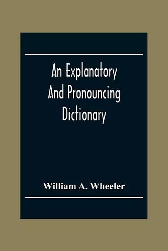 An Explanatory And Pronouncing Dictionary Of The Noted Names Of Fiction Including Pseudonyms, Surnames Bestowed On Eminent Men, And Analogous Popular Appellations Often Referred To In Literature And Conversation cover