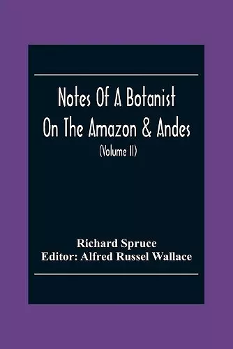 Notes Of A Botanist On The Amazon & Andes cover