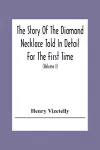 The Story Of The Diamond Necklace Told In Detail For The First Time, Chiefly By The Aid Of Original Letters, Official And Other Documents, And Contemporary Memoirs Recently Made Public; And Comprising A Sketch Of The Life Of The Countess De La Motte, Pre... cover