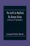 The Earth As Modified By Human Action cover