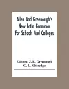 Allen And Greenough'S New Latin Grammar For Schools And Colleges cover