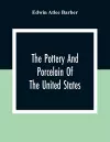 The Pottery And Porcelain Of The United States; An Historical Review Of American Ceramic Art From The Earliest Times To The Present Day cover