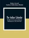 The Indian Calendar, With Tables For Tor The Conversion Of Hindu And Muhammadan Into A.D. Dates, And Vice Versâ cover