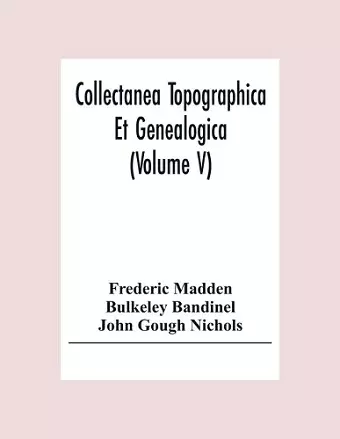 Collectanea Topographica Et Genealogica (Volume V) cover