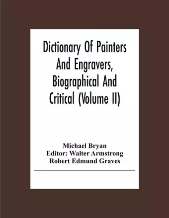 Dictionary Of Painters And Engravers, Biographical And Critical (Volume Ii) cover