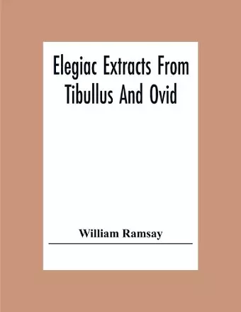 Elegiac Extracts From Tibullus And Ovid cover