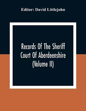 Records Of The Sheriff Court Of Aberdeenshire (Volume Ii) cover