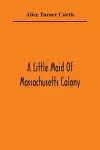 A Little Maid Of Massachusetts Colony cover