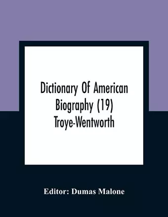 Dictionary Of American Biography (19) Troye-Wentworth cover