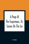 A Peep At The Esquimaux, Or, Scenes On The Ice cover