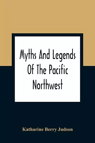 Myths And Legends Of The Pacific Northwest cover