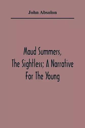 Maud Summers, The Sightless; A Narrative For The Young cover