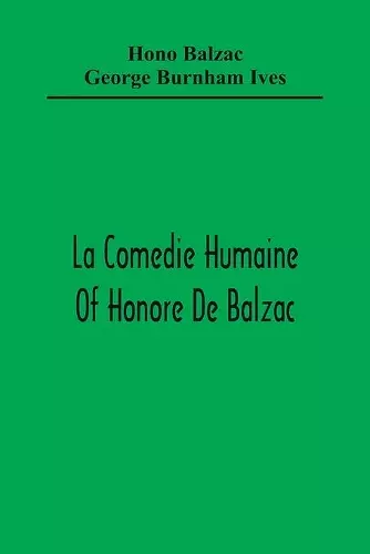 La Comedie Humaine Of Honore De Balzac; The Muse Of The Department A Prince Of Bohemia A Man Of Business The Girl With Golden Eyes Sarrasine cover