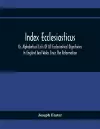 Index Ecclesiasticus; Or, Alphabetical Lists Of All Ecclesiastical Dignitaries In England And Wales Since The Reformation. Containing 150,000 Hitherto Unpublished Entries From The Bishops' Certificates Of Institutions To Livings, Etc., Now Deposited... cover