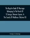 The Register Book Of Marriages Belonging To The Parish Of St. George, Hanover Square, In The County Of Middlesex (Volume Iii) cover