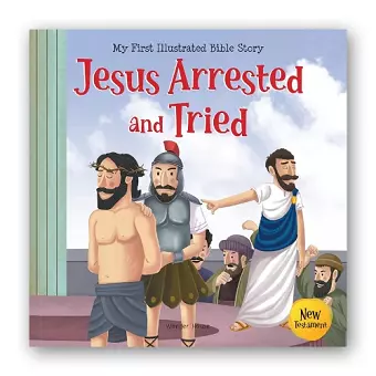 My First Illustrated Bible Story: Jesus Arrested and Tried cover