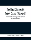 The Play & Poems Of Robert Greene (Volume II); Frier Bacon And Frier Bongay. James The Fourth The Pinner Of Wakefield. A Maidens Dreame Poems From The Novels. Notes To Plays And Poems Appendix; England's Parnassus. Glossarial Index General Index cover