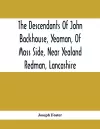 The Descendants Of John Backhouse, Yeoman, Of Moss Side, Near Yealand Redman, Lancashire cover