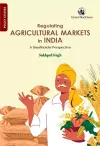 Regulating Agricultural Markets in India cover