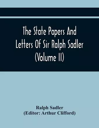 The State Papers And Letters Of Sir Ralph Sadler (Volume Ii) cover