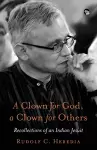 A Clown for God, a Clown for Others Recollections of an Indian Jesuit cover