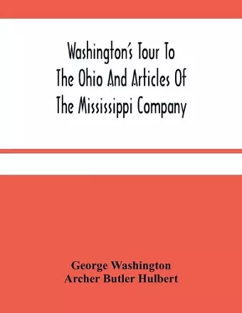 Washington'S Tour To The Ohio And Articles Of The Mississippi Company cover