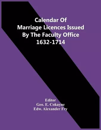 Calendar Of Marriage Licences Issued By The Faculty Office 1632-1714 cover