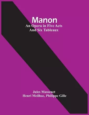 Manon; An Opera In Five Acts And Six Tableaux cover