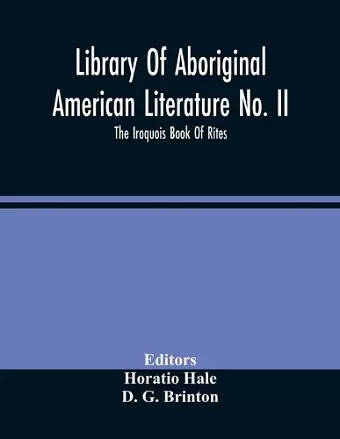 Library Of Aboriginal American Literature No. Ii; The Iroquois Book Of Rites cover