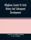 Allegheny County Its Early History And Subsequent Development cover