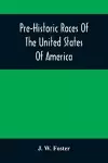 Pre-Historic Races Of The United States Of America cover