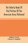 The Orderly Book Of That Portion Of The American Army Stationed At Or Near Williamsburg, Va., Under The Command Of General Andrew Lewis, From March 18Th, 1776, To August 28Th, 1776 cover