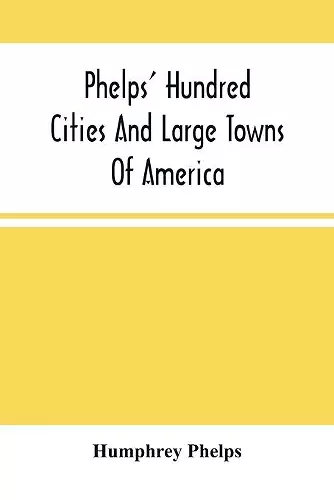 Phelps' Hundred Cities And Large Towns Of America cover