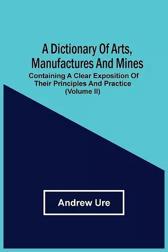 A Dictionary Of Arts, Manufactures And Mines cover