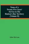 Notes Of A Twenty-Five Years' Service In The Hudson'S Bay Territory (Volume Ii) cover