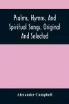 Psalms, Hymns, And Spiritual Songs, Original And Selected cover