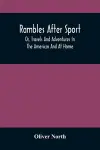 Rambles After Sport; Or, Travels And Adventures In The Americas And At Home cover