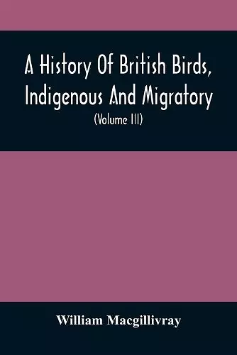 A History Of British Birds, Indigenous And Migratory cover