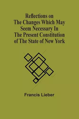 Reflections On The Changes Which May Seem Necessary In The Present Constitution Of The State Of New York cover