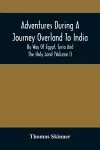 Adventures During A Journey Overland To India, By Way Of Egypt, Syria And The Holy Land (Volume I) cover