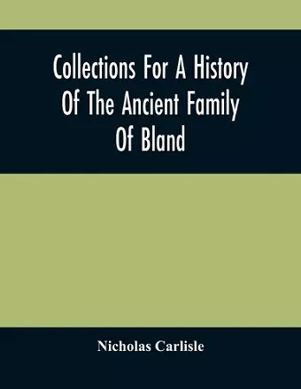 Collections For A History Of The Ancient Family Of Bland cover